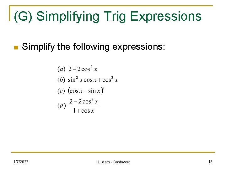 (G) Simplifying Trig Expressions n Simplify the following expressions: 1/7/2022 HL Math - Santowski