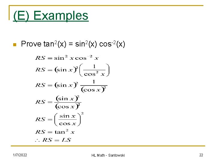 (E) Examples n Prove tan 2(x) = sin 2(x) cos-2(x) 1/7/2022 HL Math -