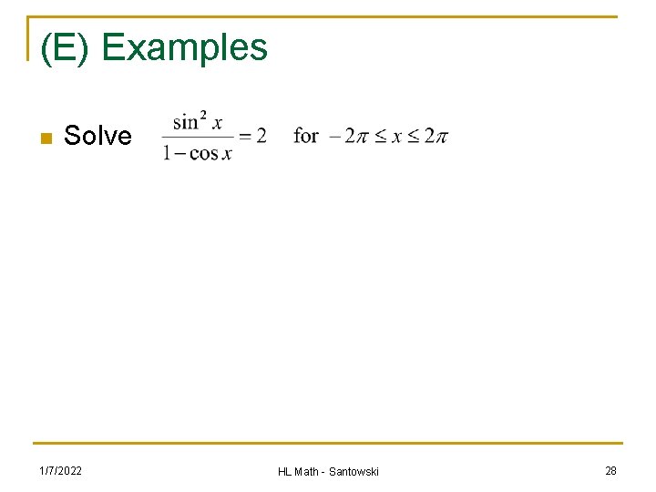 (E) Examples n Solve 1/7/2022 HL Math - Santowski 28 
