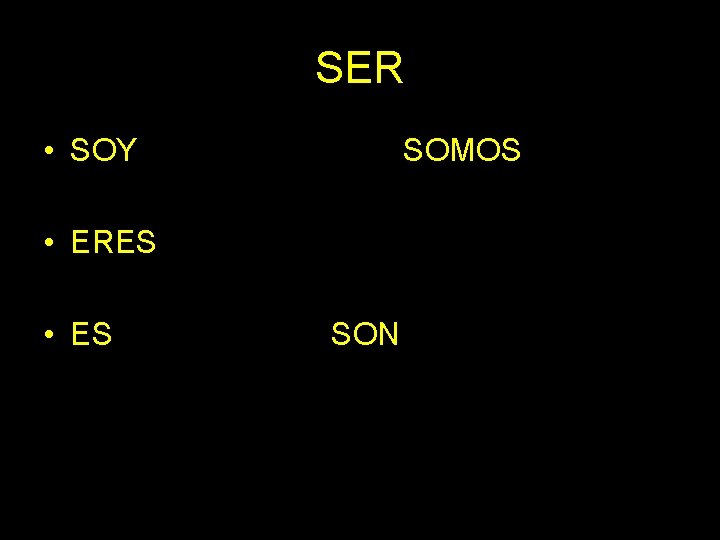 SER • SOY SOMOS • ERES • ES SON 