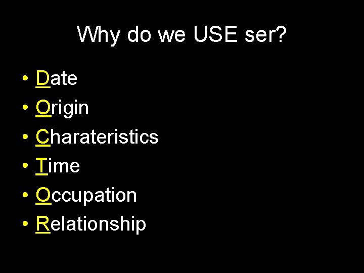 Why do we USE ser? • • • Date Origin Charateristics Time Occupation Relationship