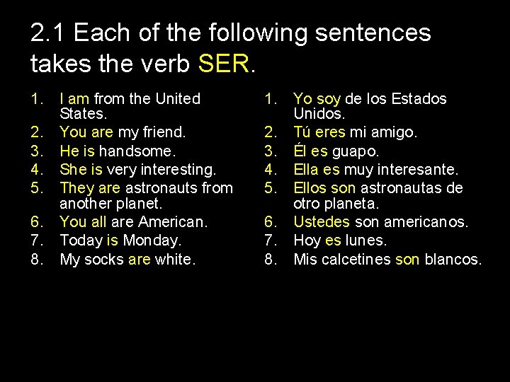 2. 1 Each of the following sentences takes the verb SER. 1. I am