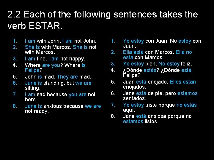 2. 2 Each of the following sentences takes the verb ESTAR. 1. 2. 3.