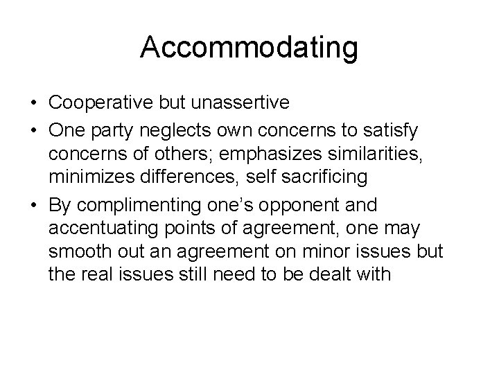 Accommodating • Cooperative but unassertive • One party neglects own concerns to satisfy concerns