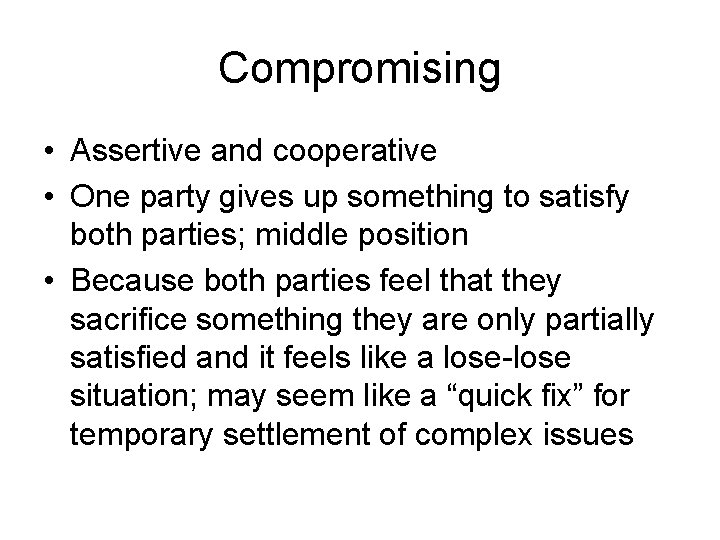 Compromising • Assertive and cooperative • One party gives up something to satisfy both