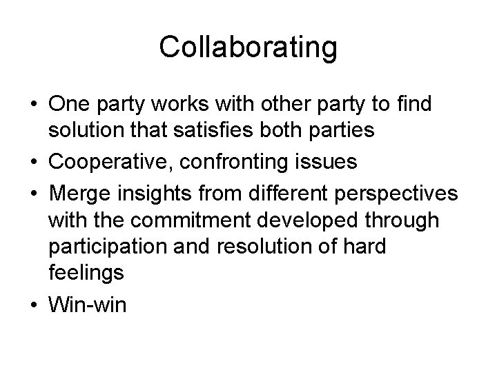 Collaborating • One party works with other party to find solution that satisfies both