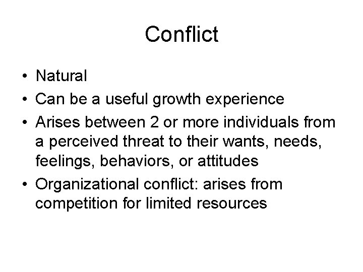 Conflict • Natural • Can be a useful growth experience • Arises between 2