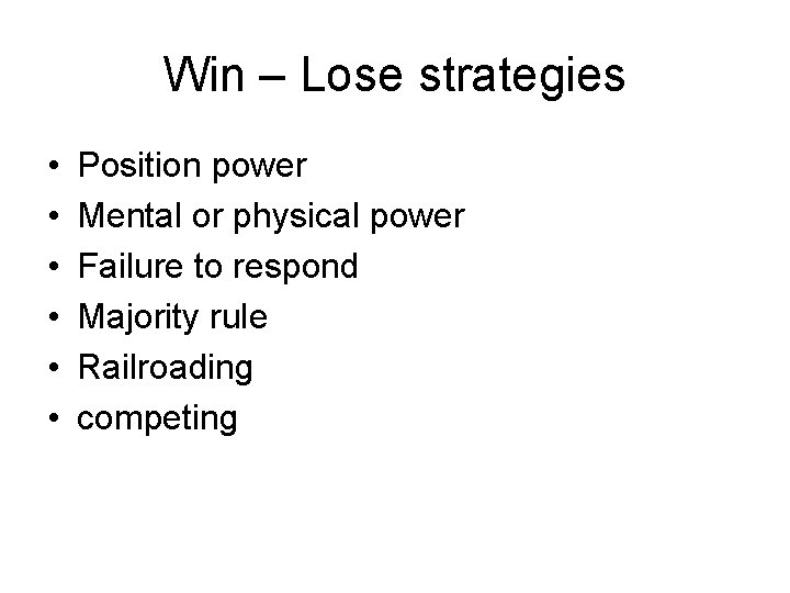 Win – Lose strategies • • • Position power Mental or physical power Failure