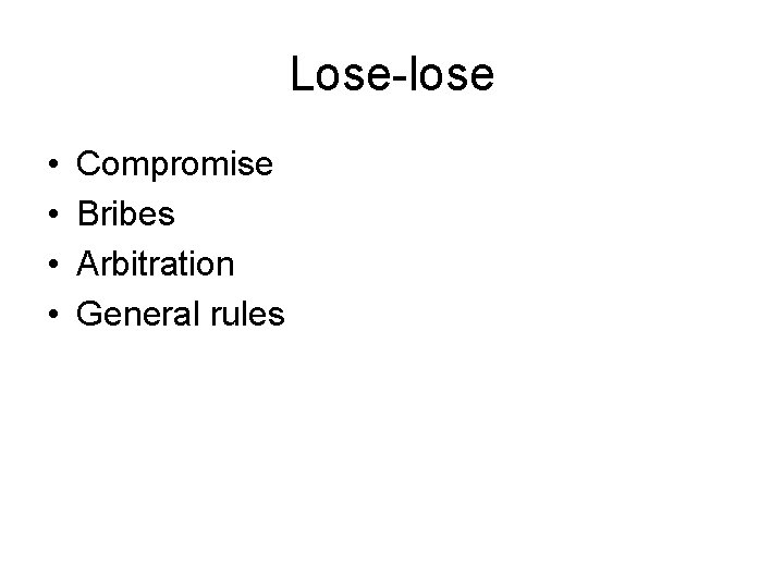 Lose-lose • • Compromise Bribes Arbitration General rules 