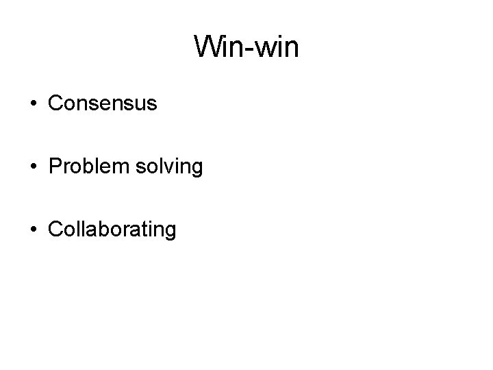 Win-win • Consensus • Problem solving • Collaborating 