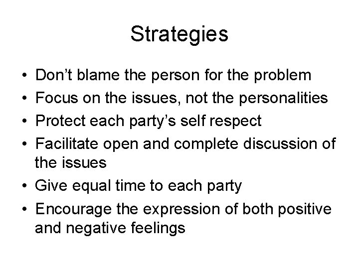 Strategies • • Don’t blame the person for the problem Focus on the issues,