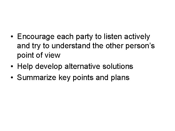  • Encourage each party to listen actively and try to understand the other