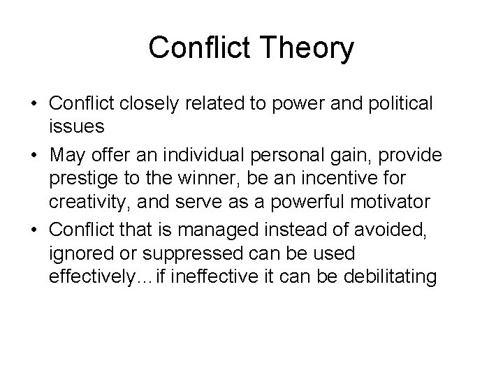 Conflict Theory • Conflict closely related to power and political issues • May offer