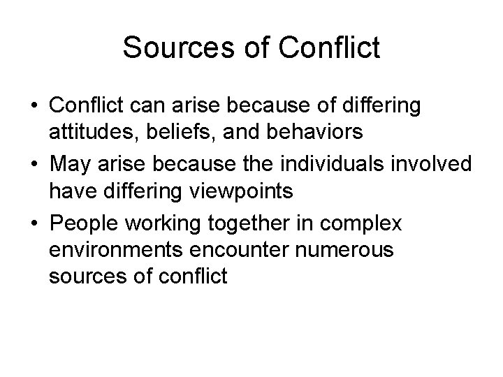 Sources of Conflict • Conflict can arise because of differing attitudes, beliefs, and behaviors