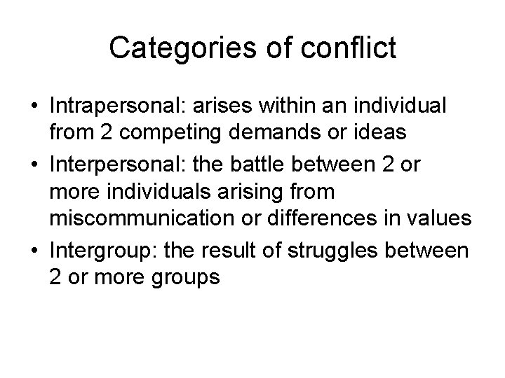 Categories of conflict • Intrapersonal: arises within an individual from 2 competing demands or