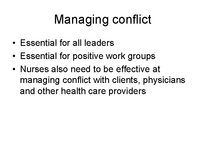 Managing conflict • Essential for all leaders • Essential for positive work groups •