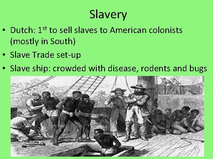 Slavery • Dutch: 1 st to sell slaves to American colonists (mostly in South)