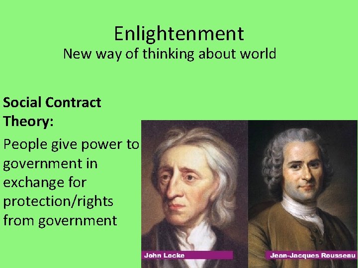 Enlightenment New way of thinking about world Social Contract Theory: People give power to