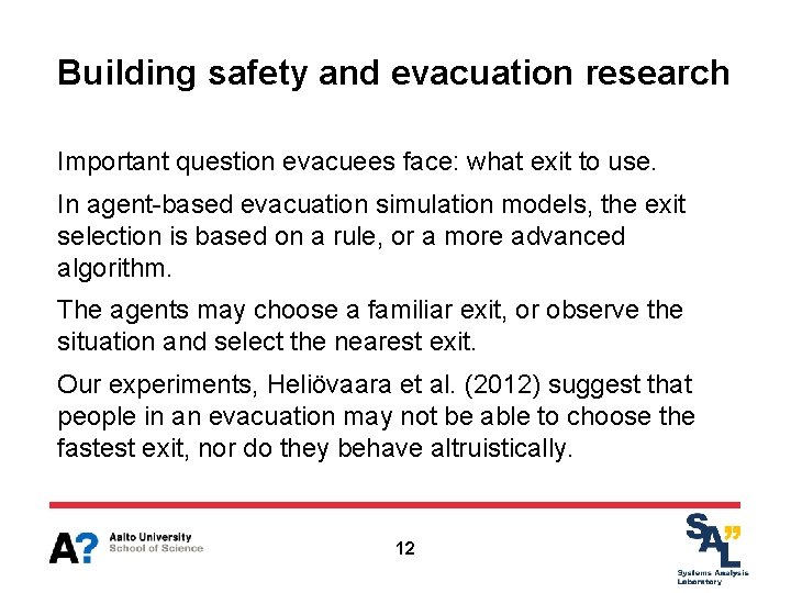 Building safety and evacuation research Important question evacuees face: what exit to use. In