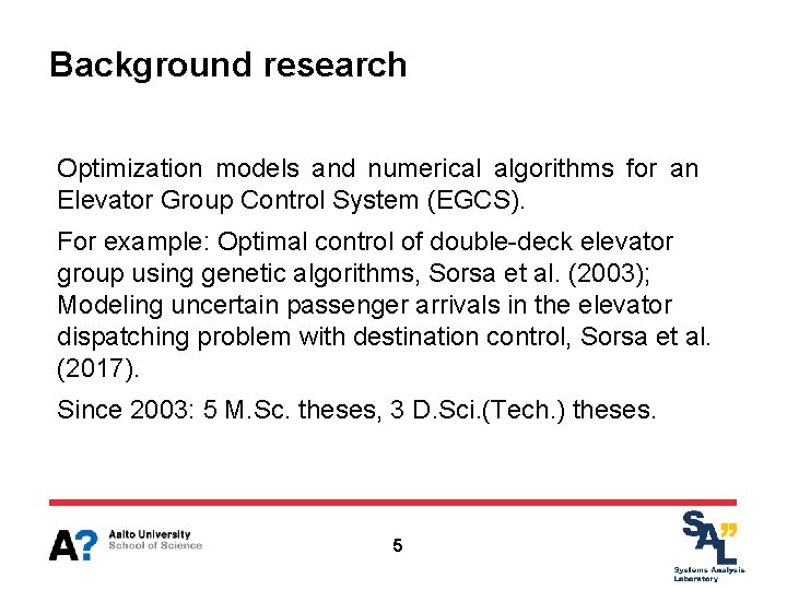 Background research Optimization models and numerical algorithms for an Elevator Group Control System (EGCS).