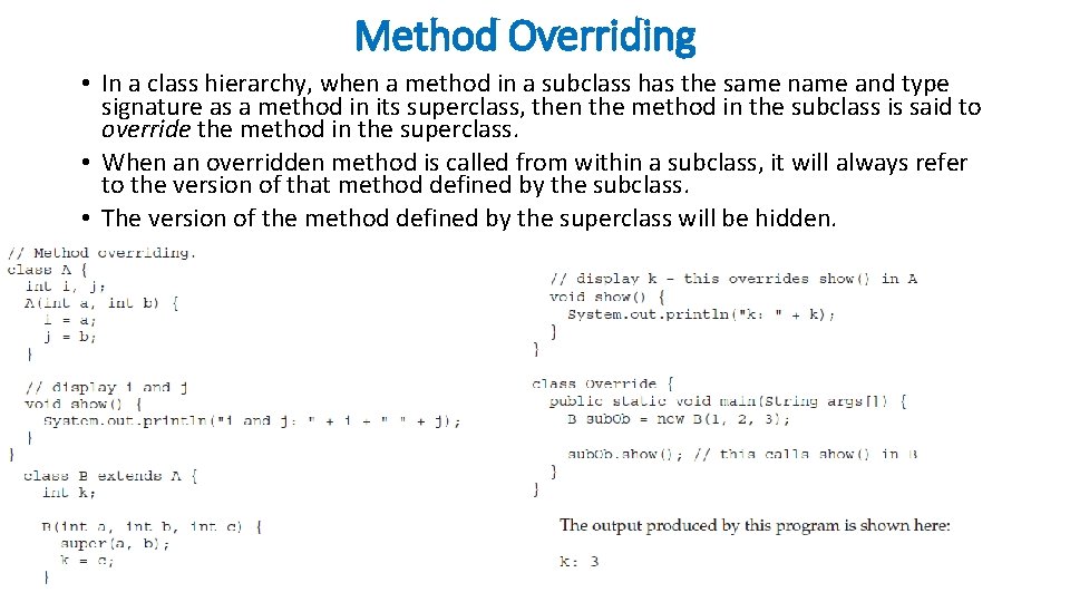 Method Overriding • In a class hierarchy, when a method in a subclass has