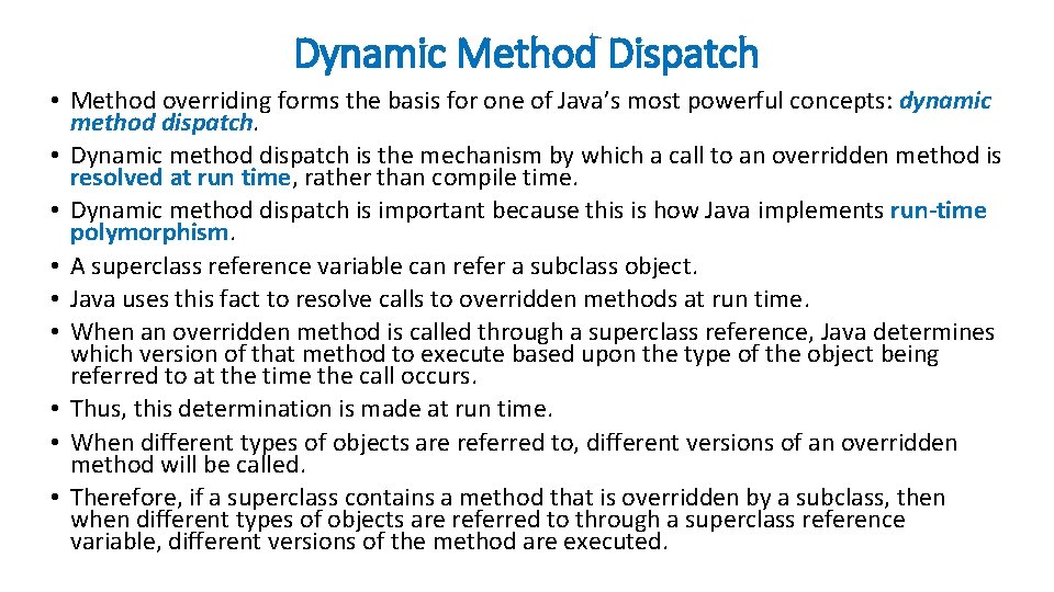 Dynamic Method Dispatch • Method overriding forms the basis for one of Java’s most