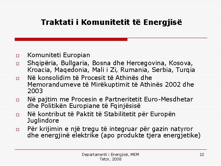 Traktati i Komunitetit të Energjisë o o o Komuniteti Europian Shqipëria, Bullgaria, Bosna dhe