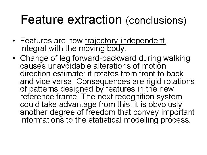 Feature extraction (conclusions) • Features are now trajectory independent, integral with the moving body.