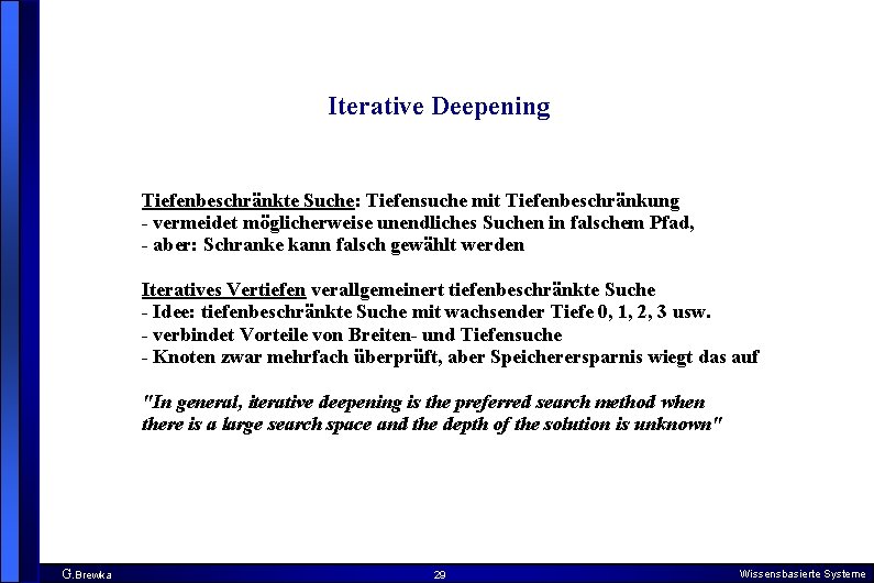 Iterative Deepening Tiefenbeschränkte Suche: Tiefensuche mit Tiefenbeschränkung - vermeidet möglicherweise unendliches Suchen in falschem