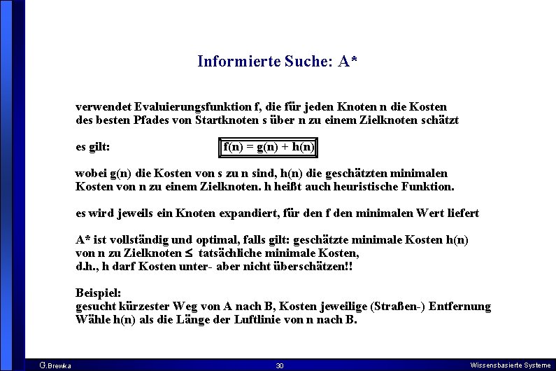 Informierte Suche: A* verwendet Evaluierungsfunktion f, die für jeden Knoten n die Kosten des