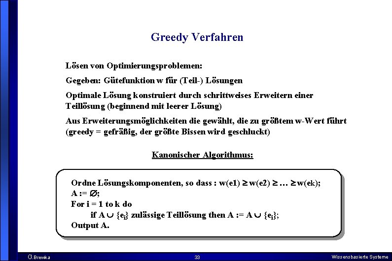 Greedy Verfahren Lösen von Optimierungsproblemen: Gegeben: Gütefunktion w für (Teil-) Lösungen Optimale Lösung konstruiert