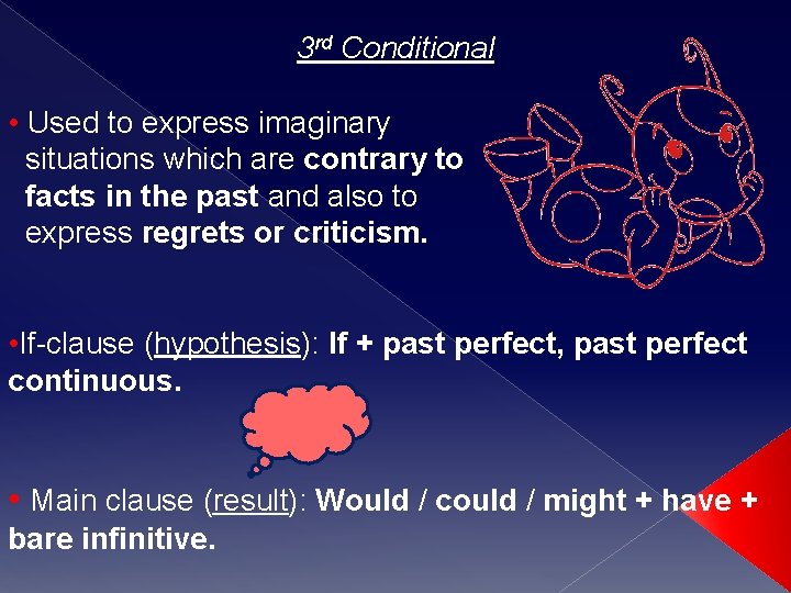 3 rd Conditional • Used to express imaginary situations which are contrary to facts