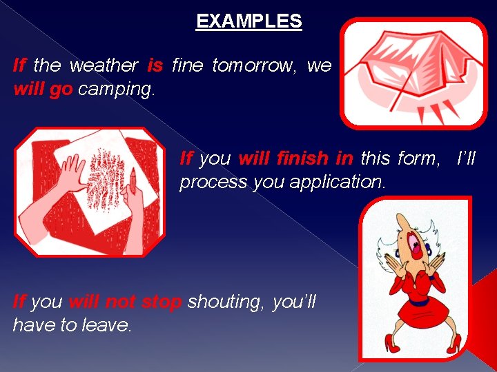 EXAMPLES If the weather is fine tomorrow, we will go camping. If you will