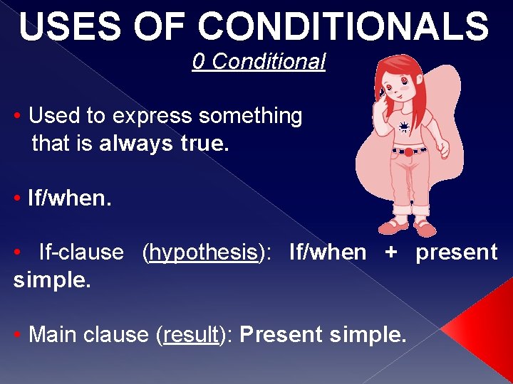 USES OF CONDITIONALS 0 Conditional • Used to express something that is always true.