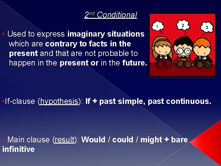 2 nd Conditional • Used to express imaginary situations which are contrary to facts