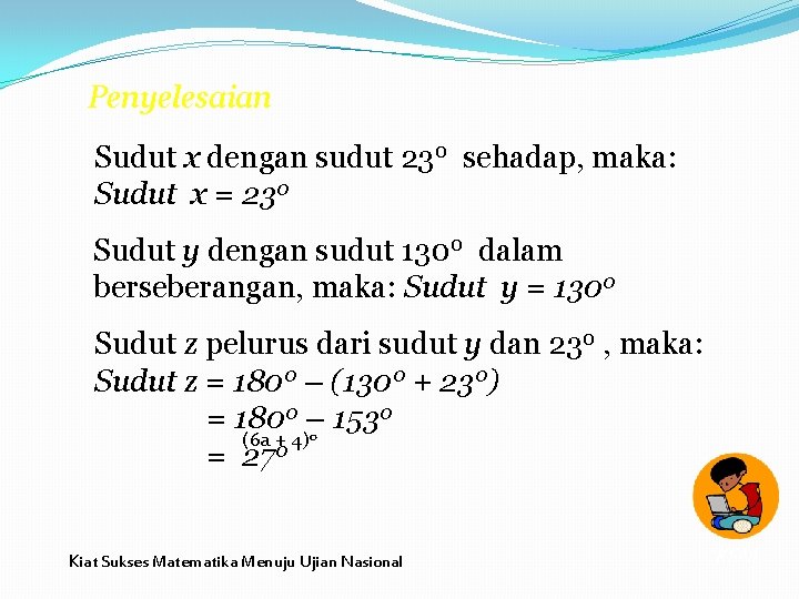 Penyelesaian Sudut x dengan sudut 230 sehadap, maka: Sudut x = 230 Sudut y