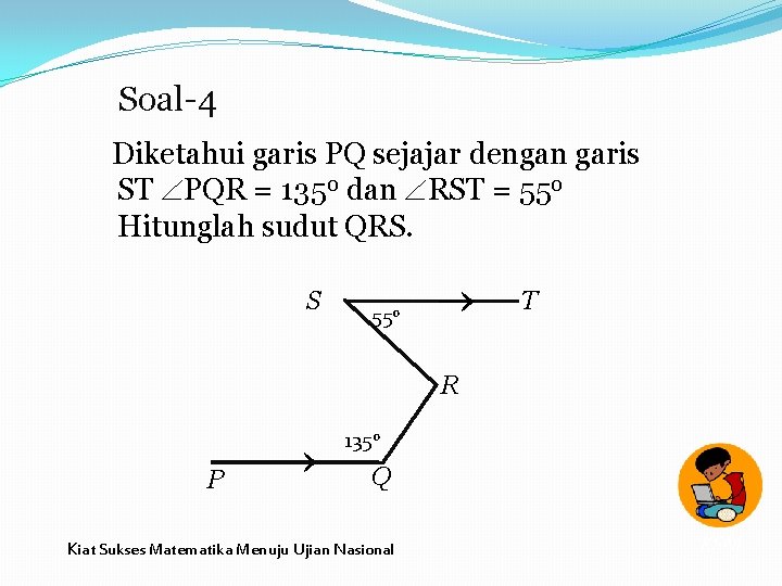 Soal-4 Diketahui garis PQ sejajar dengan garis ST PQR = 1350 dan RST =