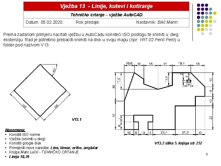 Vježba 13 - Linije, kutevi i kotiranje Tehničko crtanje – vježbe Auto. CAD Datum: