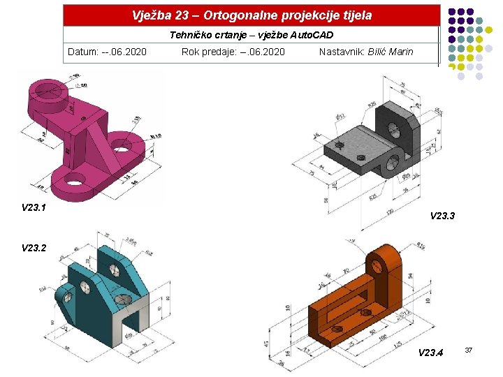 Vježba 23 – Ortogonalne projekcije tijela Tehničko crtanje – vježbe Auto. CAD Datum: --.