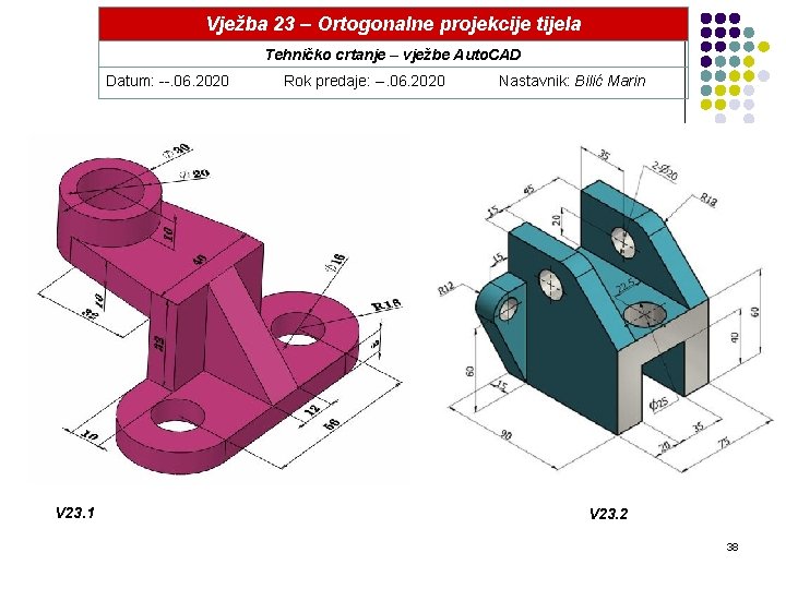 Vježba 23 – Ortogonalne projekcije tijela Tehničko crtanje – vježbe Auto. CAD Datum: --.