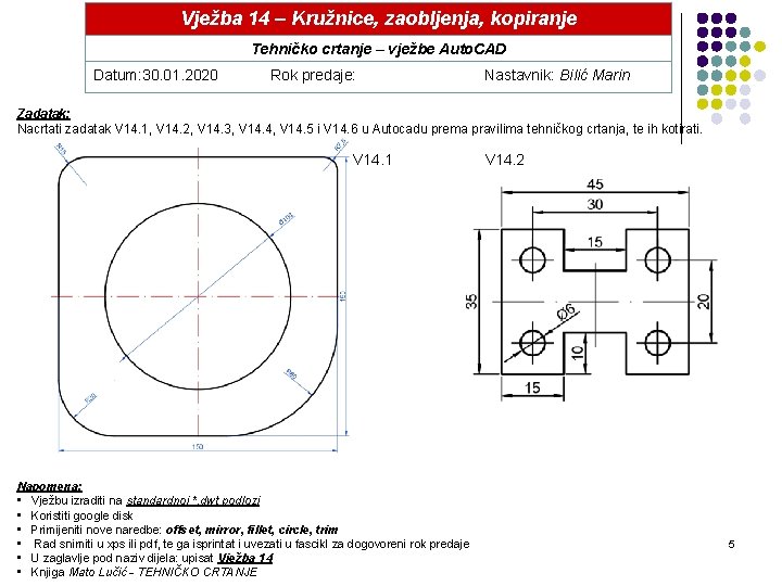 Vježba 14 – Kružnice, zaobljenja, kopiranje Tehničko crtanje – vježbe Auto. CAD Datum: 30.