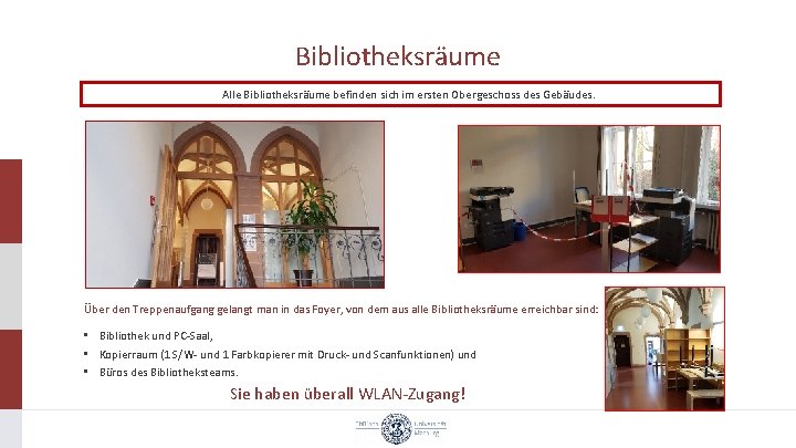 Bibliotheksräume Alle Bibliotheksräume befinden sich im ersten Obergeschoss des Gebäudes. Ausleihraum Über den Treppenaufgang