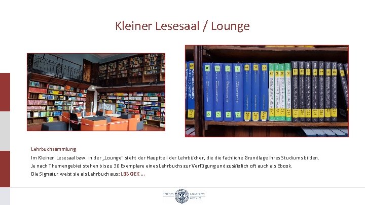 Kleiner Lesesaal / Lounge Lehrbuchsammlung Im Kleinen Lesesaal bzw. in der „Lounge“ steht der