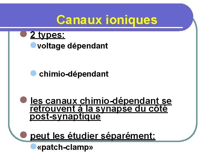Canaux ioniques l 2 types: lvoltage dépendant l chimio-dépendant l les canaux chimio-dépendant se