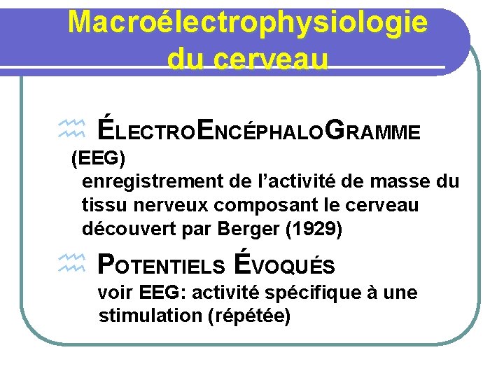 Macroélectrophysiologie du cerveau h ÉLECTROENCÉPHALOGRAMME (EEG) enregistrement de l’activité de masse du tissu nerveux