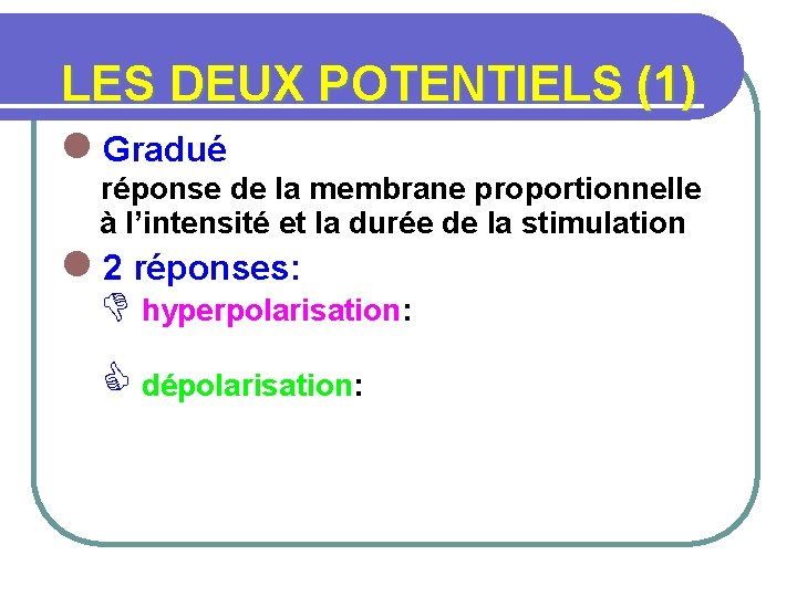 LES DEUX POTENTIELS (1) l Gradué réponse de la membrane proportionnelle à l’intensité et