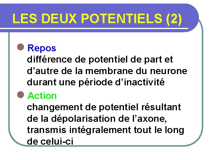 LES DEUX POTENTIELS (2) l Repos différence de potentiel de part et d’autre de