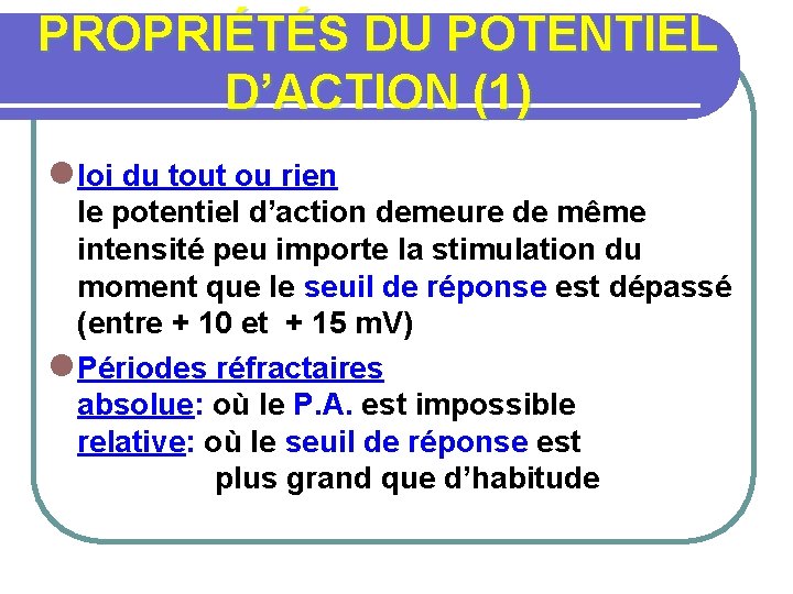 PROPRIÉTÉS DU POTENTIEL D’ACTION (1) l loi du tout ou rien: le potentiel d’action