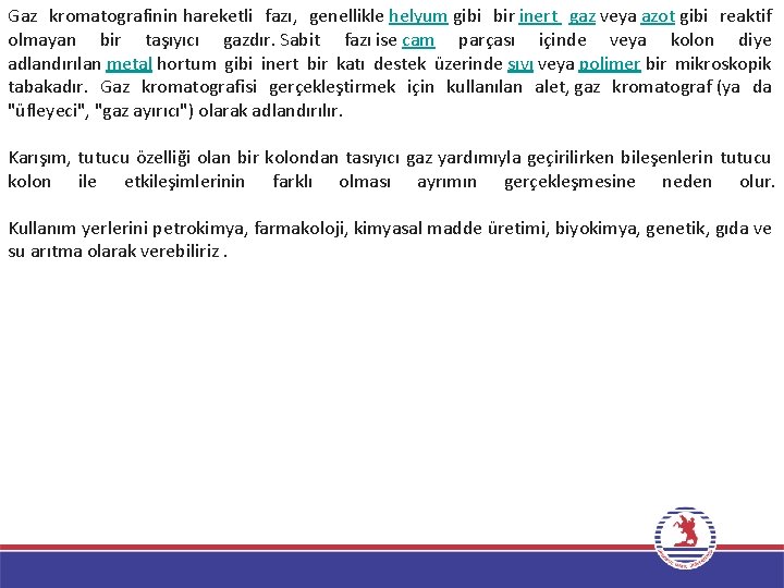 Gaz kromatografinin hareketli fazı, genellikle helyum gibi bir inert gaz veya azot gibi reaktif