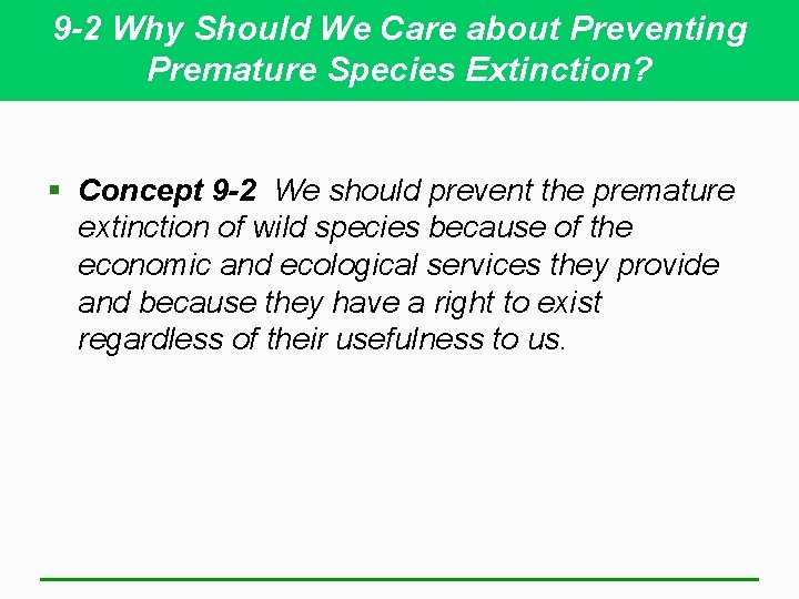 9 -2 Why Should We Care about Preventing Premature Species Extinction? § Concept 9